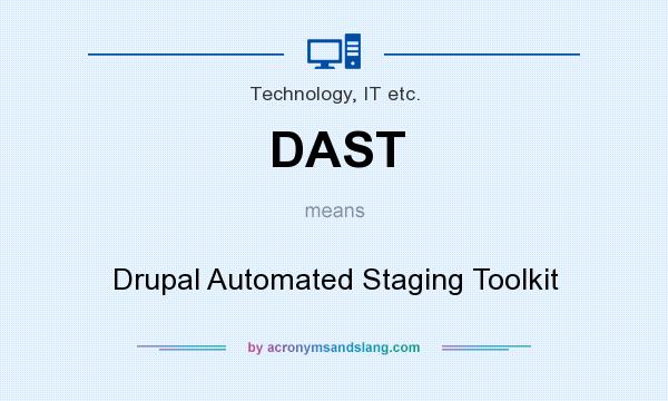 What does DAST mean? It stands for Drupal Automated Staging Toolkit
