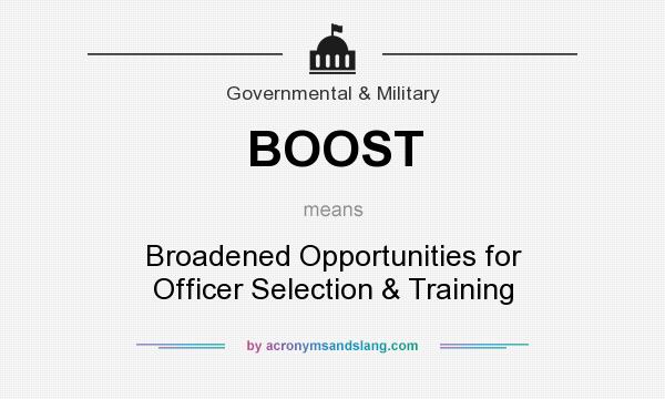 What does BOOST mean? It stands for Broadened Opportunities for Officer Selection & Training