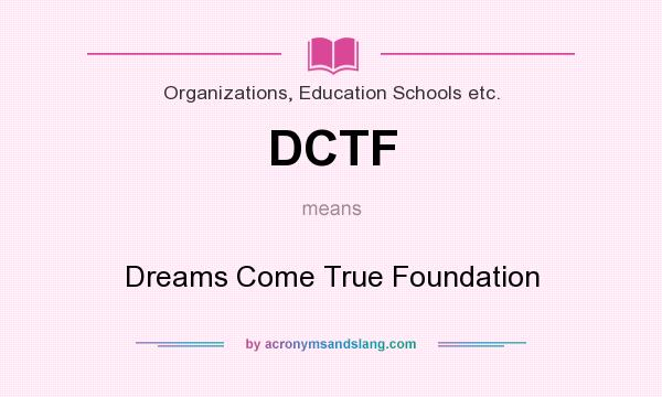 What does DCTF mean? It stands for Dreams Come True Foundation