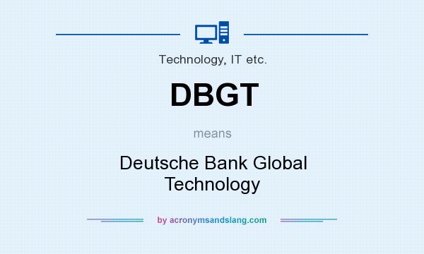 What does DBGT mean? It stands for Deutsche Bank Global Technology