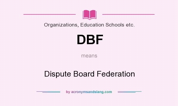 What does DBF mean? It stands for Dispute Board Federation