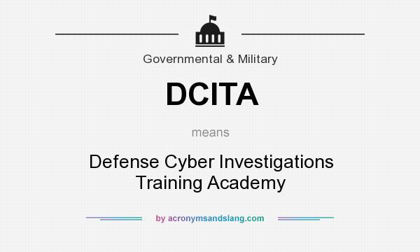 What does DCITA mean? It stands for Defense Cyber Investigations Training Academy