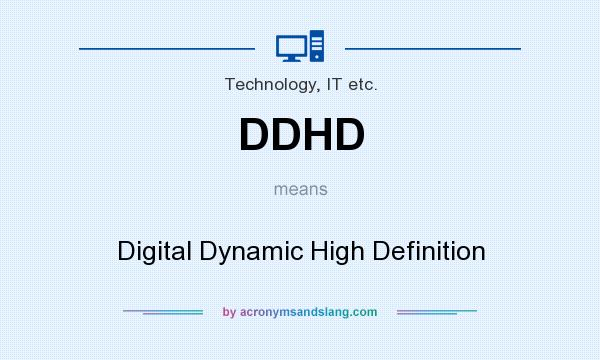 What does DDHD mean? It stands for Digital Dynamic High Definition