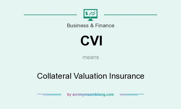 What does CVI mean? It stands for Collateral Valuation Insurance