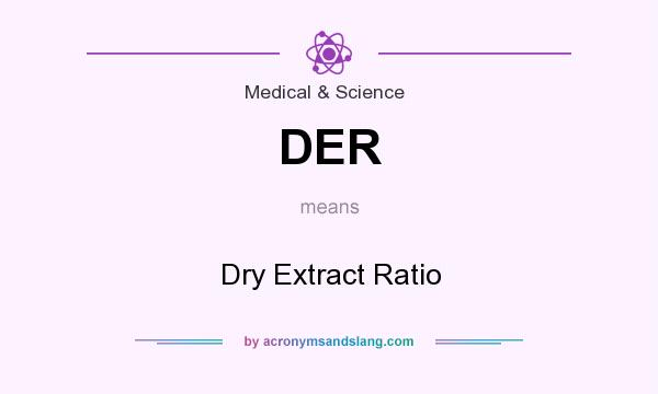 What does DER mean? It stands for Dry Extract Ratio