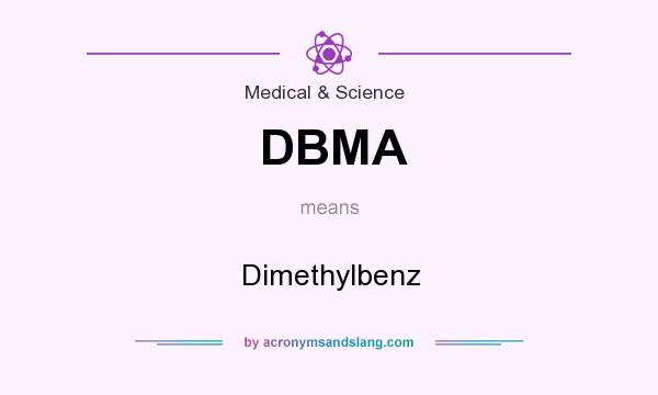 What does DBMA mean? It stands for Dimethylbenz