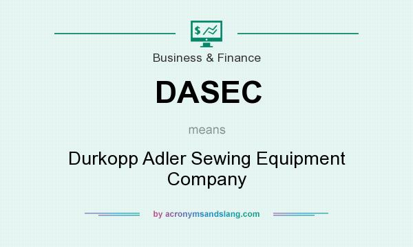 What does DASEC mean? It stands for Durkopp Adler Sewing Equipment Company
