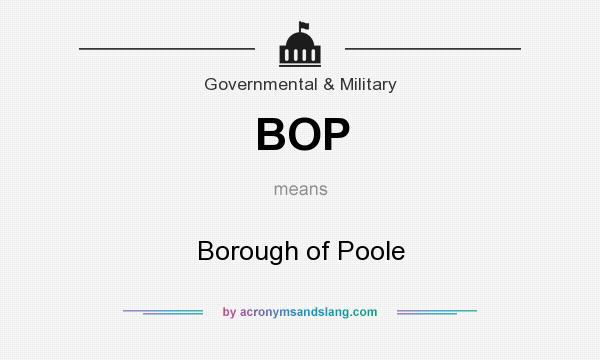 What does BOP mean? It stands for Borough of Poole