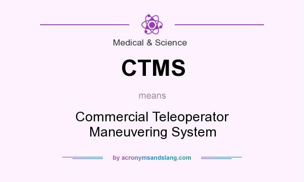 What does CTMS mean? It stands for Commercial Teleoperator Maneuvering System
