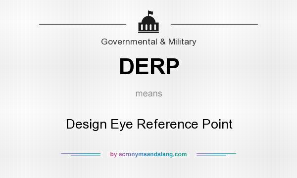 What does DERP mean? It stands for Design Eye Reference Point