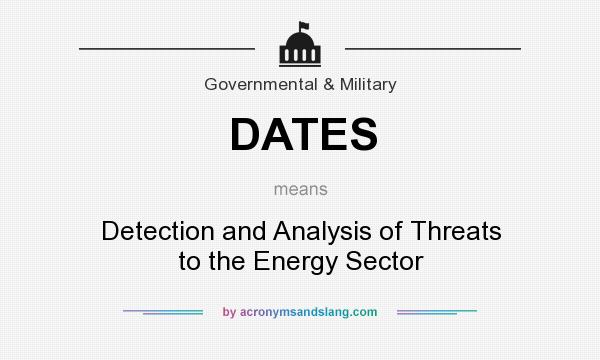 What does DATES mean? It stands for Detection and Analysis of Threats to the Energy Sector