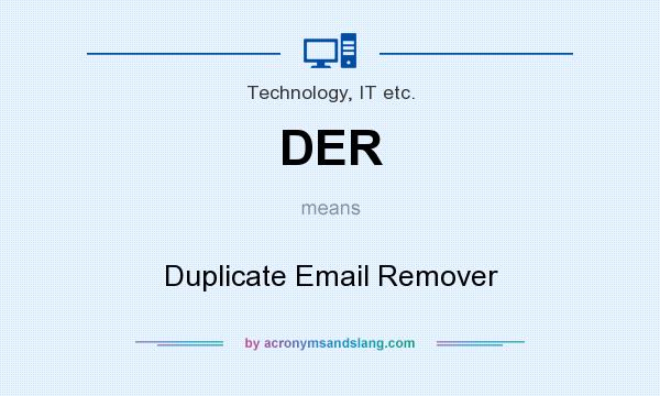What does DER mean? It stands for Duplicate Email Remover