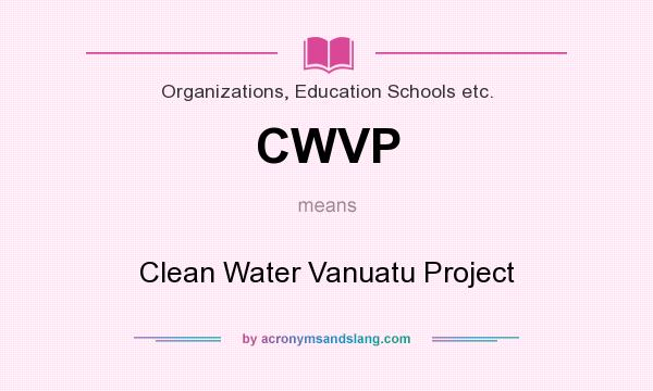 What does CWVP mean? It stands for Clean Water Vanuatu Project