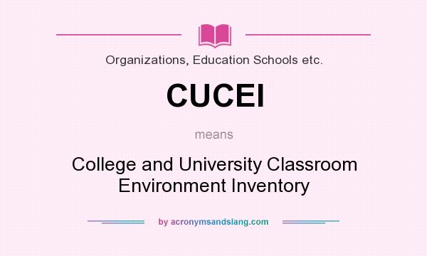What does CUCEI mean? It stands for College and University Classroom Environment Inventory