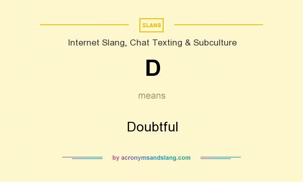 What does D mean? It stands for Doubtful