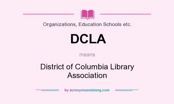 What does DCLA mean? It stands for District of Columbia Library Association
