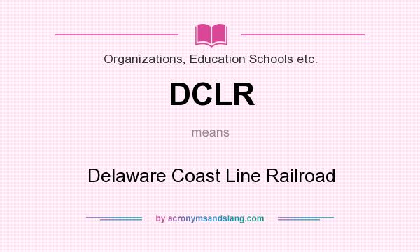 What does DCLR mean? It stands for Delaware Coast Line Railroad