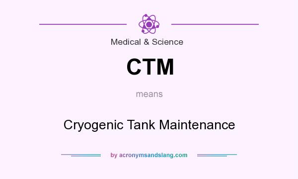 What does CTM mean? It stands for Cryogenic Tank Maintenance
