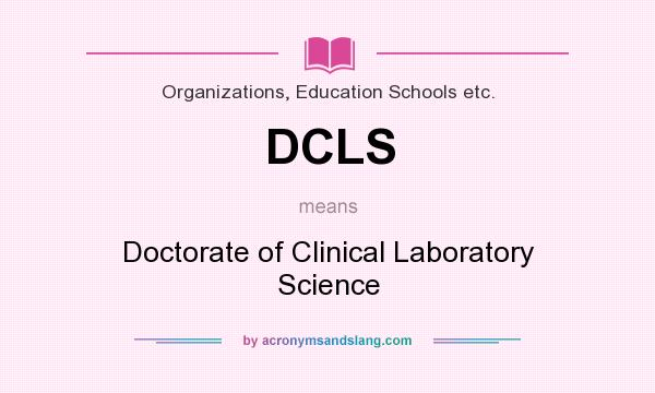 What does DCLS mean? It stands for Doctorate of Clinical Laboratory Science