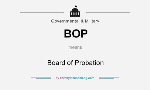 What does BOP mean? It stands for Board of Probation