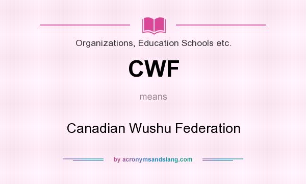 What does CWF mean? It stands for Canadian Wushu Federation