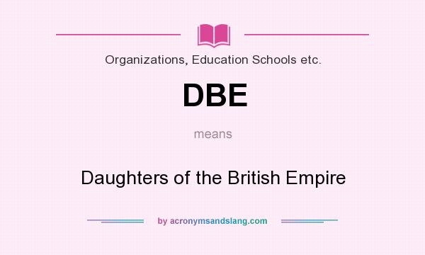 What does DBE mean? It stands for Daughters of the British Empire