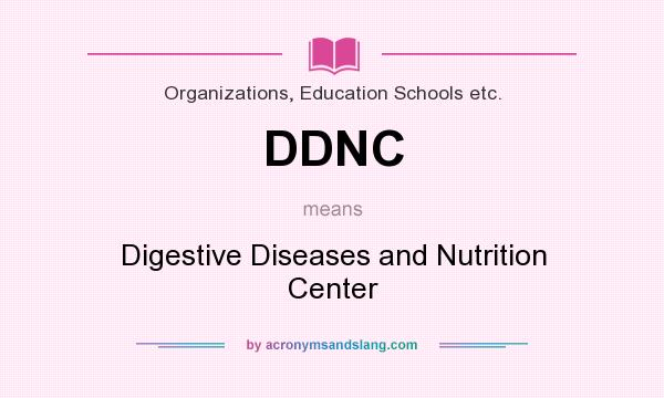 What does DDNC mean? It stands for Digestive Diseases and Nutrition Center