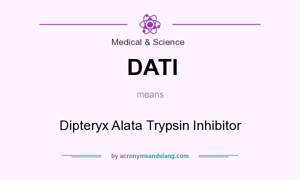 What does DATI mean? It stands for Dipteryx Alata Trypsin Inhibitor