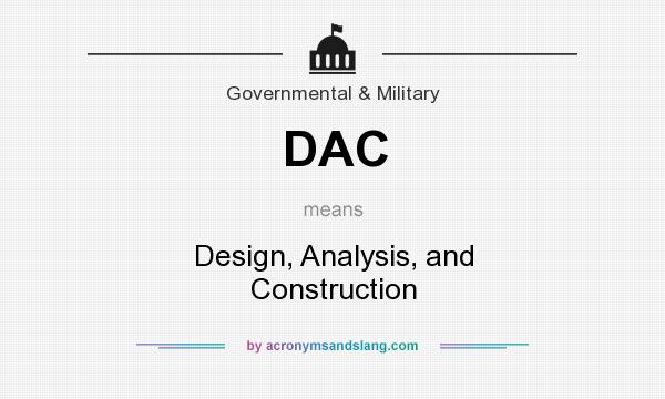 What does DAC mean? It stands for Design, Analysis, and Construction