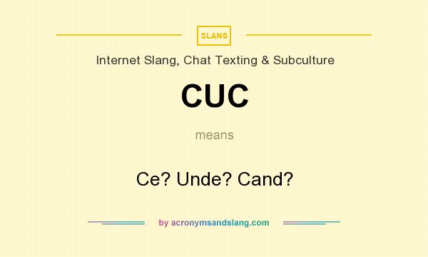 What does CUC mean? It stands for Ce? Unde? Cand?
