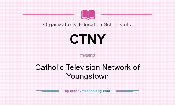 What does CTNY mean? It stands for Catholic Television Network of Youngstown