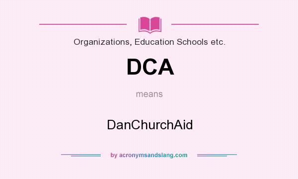 What does DCA mean? It stands for DanChurchAid