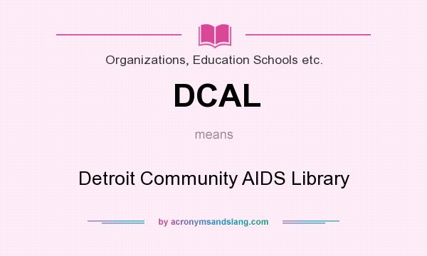 What does DCAL mean? It stands for Detroit Community AIDS Library