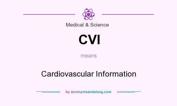 What does CVI mean? It stands for Cardiovascular Information