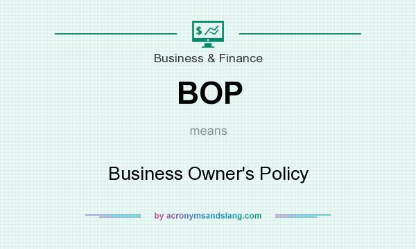What does BOP mean? It stands for Business Owner`s Policy