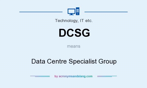 What does DCSG mean? It stands for Data Centre Specialist Group