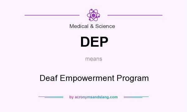 What does DEP mean? It stands for Deaf Empowerment Program