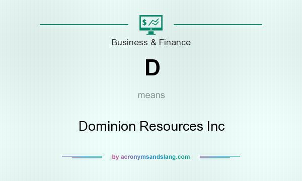 What does D mean? It stands for Dominion Resources Inc