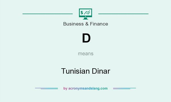 What does D mean? It stands for Tunisian Dinar