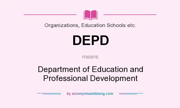 What does DEPD mean? It stands for Department of Education and Professional Development