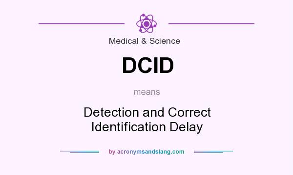 What does DCID mean? It stands for Detection and Correct Identification Delay