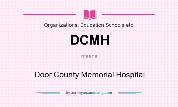 What does DCMH mean? It stands for Door County Memorial Hospital