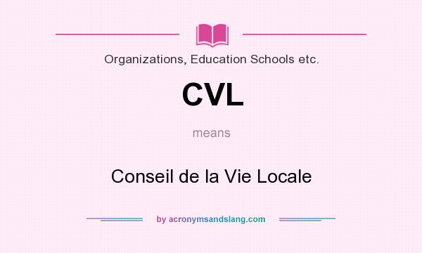 What does CVL mean? It stands for Conseil de la Vie Locale