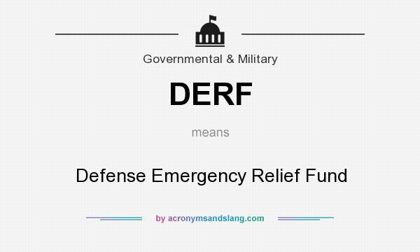 What does DERF mean? It stands for Defense Emergency Relief Fund