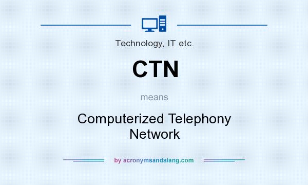 What does CTN mean? It stands for Computerized Telephony Network