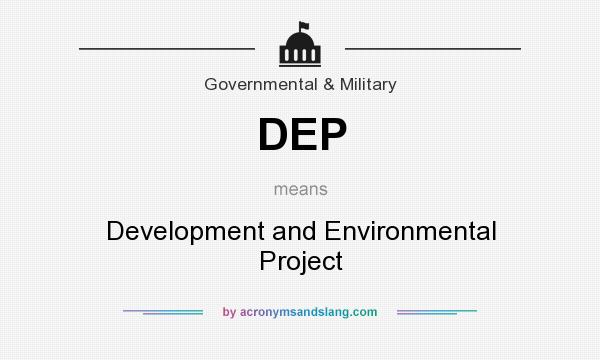 What does DEP mean? It stands for Development and Environmental Project