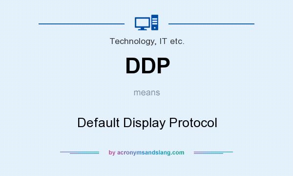 What does DDP mean? It stands for Default Display Protocol