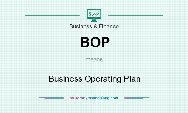 What does BOP mean? It stands for Business Operating Plan