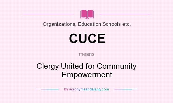 What does CUCE mean? It stands for Clergy United for Community Empowerment