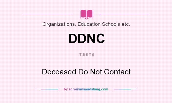 What does DDNC mean? It stands for Deceased Do Not Contact
